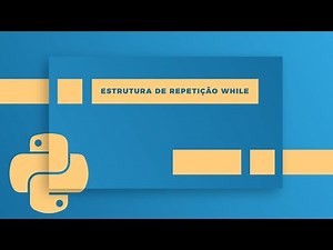 Python: Estrutura de repetição while