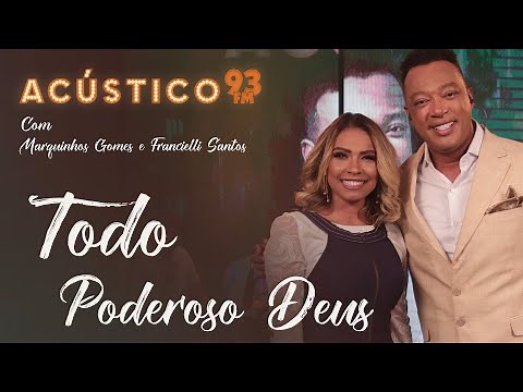 Marquinhos Gomes e Francielli Santos - Todo Poderoso Deus - Acústico 93 - 2022
