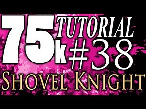 75k Tutorial 38: UmmMax and Shovel Knight