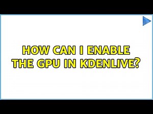 How can I enable the GPU in Kdenlive?