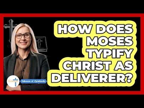 How Does Moses Typify Christ as Deliverer?