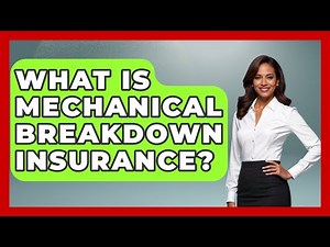 What Is Mechanical Breakdown Insurance? - Auto Coverage Explained