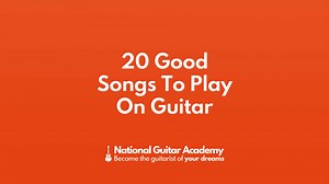 20 Good Songs To Play On Guitar - National Guitar Academy