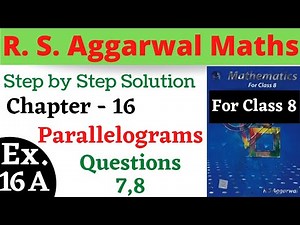 R S Aggarwal Maths Class 8 || Chapter 16 || Parallelograms || Exercise 16 A Questions 7,8