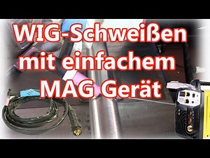 WIG Schweißen mit einfachem MAG Gerät !
