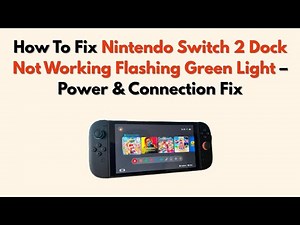 How To Fix Nintendo Switch 2 Dock Not Working Flashing Green Light – Power & Connection Fix