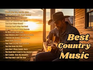 Best Country Music Collection – Greatest Classic & Modern Country Hits Playlist