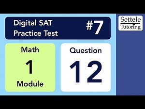 Digital SAT 7, Math Module 1, Question 12