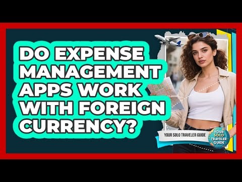 Do Expense Management Apps Work With Foreign Currency?