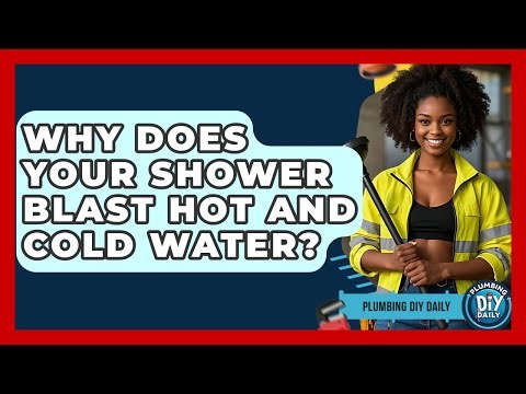 Why Does Your Shower Blast Hot And Cold Water? - Plumbing DIY Daily