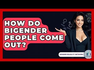 How Do Bigender People Come Out? - Gender Equality Network