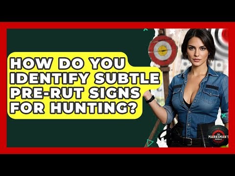 How Do You Identify Subtle Pre-rut Signs For Hunting? - The Marksman's Journal