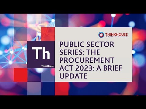 ThinkHouse - Public Sector series - The Procurement Act 2023: A brief update