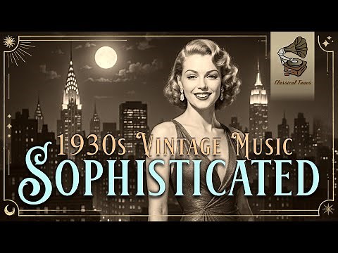 1930s Sophisticated Vintage Music | Genuine Music From The Thirties