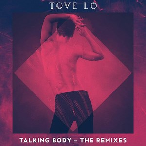 Tove Lo - Talking Body - The Remixes