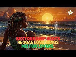 Best Dub Deep Roots Reggae Love Songs Mix for Love