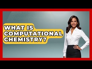 What Is Computational Chemistry? - Chemistry For Everyone