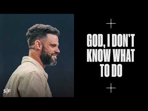 God, I Don’t Know What To Do | Steven Furtick