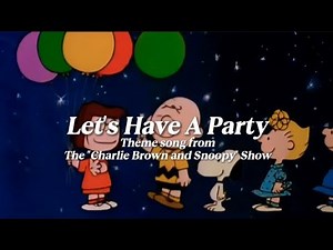 Let's Have a Party || the Charlie Brown and Snoopy Show theme song (lyrics)