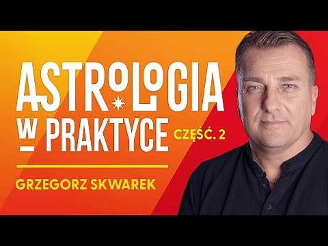 Astrologia w życiu człowieka - Grzegorz Skwarek [Część 2]