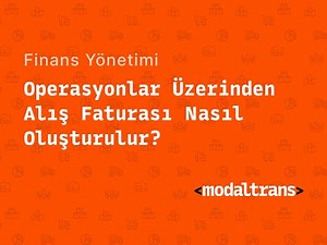 MODALTRANS - Operasyonlar Üzerinden Alış Faturası Nasıl Oluşturulur?