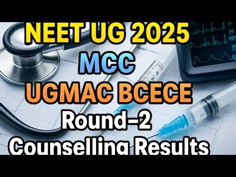 NEET UG 2025 || 2nd Round Counselling || Results || BCECE || UGMAC || MCC || BIHAR Counselling