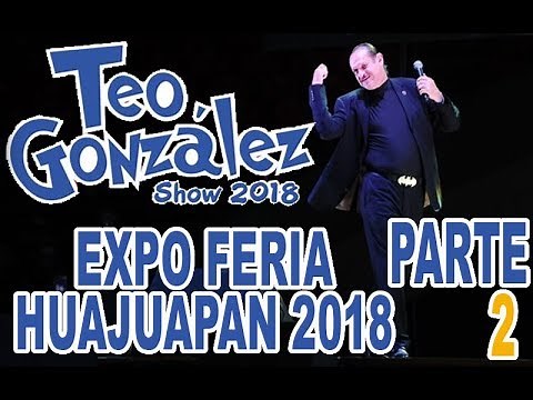 TEO GONZALEZ COMEDIANTE EN LA EXPO FERIA HUAJUAPAN 2018 PARTE 2
