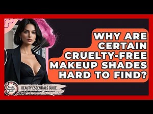 Why Are Certain Cruelty-free Makeup Shades Hard To Find? - Beauty Essentials Guide
