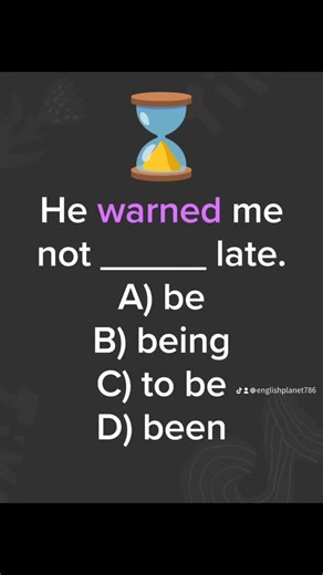 Correct answer: ❓ Sentence: He warned me not to be late. Explanation: The verb warn is followed by someone not to verb. Be is the base form, but it needs to before it. Being, been are incorrect in this structure. Examples: She warned him not to touch the wire. They warned us not to go there. Description: Many English verbs have clear patterns. Warn is one of them. Learning these patterns helps you speak correctly without thinking too much. Always notice what comes after the verb in examples. Pra
