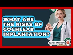 What Are the Risks of Cochlear Implantation? | Everyday Hearing Help News