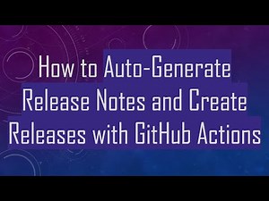 How to Auto-Generate Release Notes and Create Releases with GitHub Actions