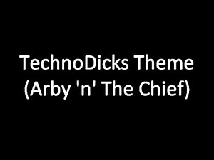 TechnoDicks Theme from Arby 'n' the Chief