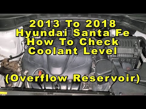 2013 To 2018 Hyundai Santa Fe Sport How To Check Coolant Level In Overflow Reservoir