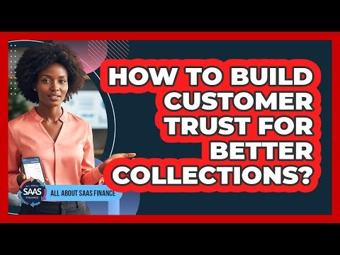 How To Build Customer Trust For Better Collections?