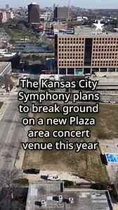 Kansas City Symphony plans Plaza concert venue groundbreaking in 2026
