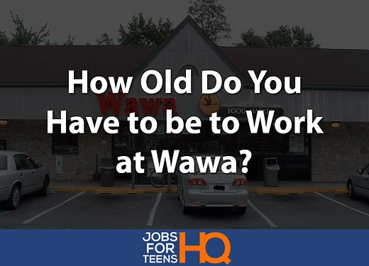 How Old Do You Have to be to Work at Wawa? - Jobs For Teens HQ