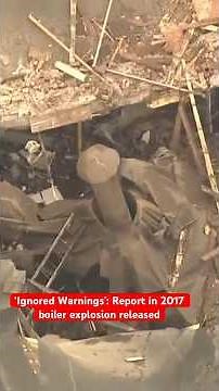 Ignored Warnings: Report released in deadly 2017 boiler explosion (2022)