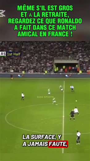 MÊME S'IL EST GROS ET À LA RETRAITE, REGARDEZ CE QUE RONALDO A FAIT DANS CE MATCH AMICAL EN FRANCE !