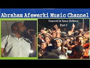 Abraham Afewerki Music Channel-Concert in Sawa (Eritrea) (3)Third and final part-Live Video No Stop