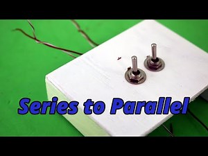 Change from Series to Parallel Connection with the Flip of a Switch