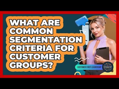 What Are Common Segmentation Criteria for Customer Groups?