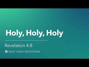 Holy, Holy, Holy | Revelation 4:8 | Our Daily Bread Video Devotional