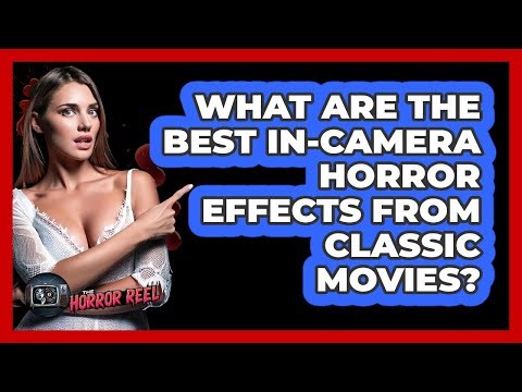 What Are The Best In-camera Horror Effects From Classic Movies? - The Horror Reel