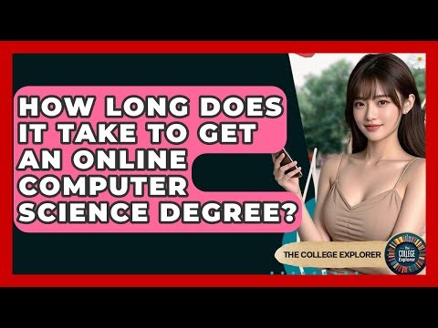 How Long Does It Take To Get An Online Computer Science Degree? - The College Explorer