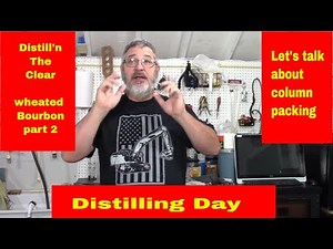 Distilling stillntheclear Wheated bourbon and talking about column packing