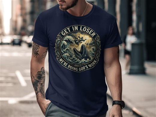 Jonah and the Whale T-shirt, Get in Loser God's Work Tee, Funny Christian Meme Shirt, Biblical Scripture Jonah 1:17, Religious Humor Apparel - Etsy