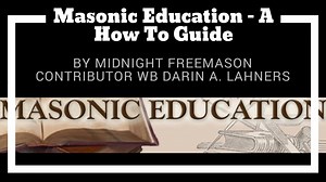 Masonic Education - A How To Guide by Midnight Freemason Contributor WB Darin A. Lahners https://s.ripl.com/3w1r8p #mason #masonry #freemason #freemasonry #freemasons #masons #freemasonsofamerica #freemasonshall #freemasonslodge #squareandcompass #masoniclodge #mastermason | The Midnight Freemasons