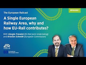The European Railcast - Episode 1 "A Single European Railway Area, why and how EU-Rail Contributes?"