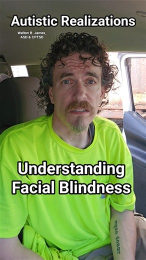 Understanding Facial Blindness, Autistic Realizations Walton B. James, ASD & CPTSD #autism #cptsd