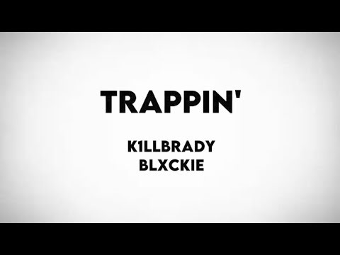 K1LLBRADY & Blxckie - Trappin' Lyrics